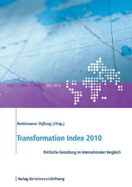Transformation Index 2010: Politische Gestaltung im internationalen Vergleich Bertelsmann Stiftung Editor