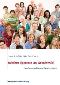 Zwischen Eigennutz und Gemeinwohl: Neue Formen und Wege der GemeinnÃ¼tzigkeit Helmut K. Anheier Editor