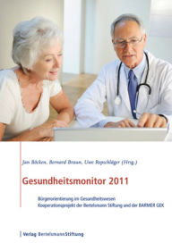 Gesundheitsmonitor 2011: Bürgerorientierung im Gesundheitswesen - Kooperationsprojekt der Bertelsmann Stiftung und der BARMER GEK Jan Böcken Editor