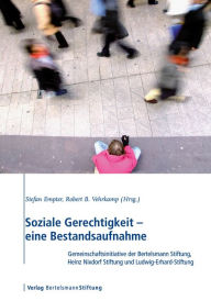 Soziale Gerechtigkeit - eine Bestandsaufnahme: Gemeinschaftsinitiative der Bertelsmann Stiftung, Heinz Nixdorf Stiftung und Ludwig-Erhard-Stiftung Ste