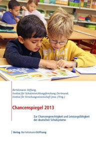 Chancenspiegel 2013: Zur Chancengerechtigkeit und Leistungsfähigkeit der deutschen Schulsysteme Nils Berkemeyer Author