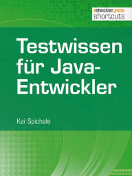 Testwissen für Java-Entwickler Kai Spichale Author