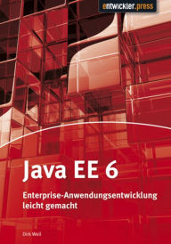 Java EE 6: Enterprise-Anwendungsentwicklung leicht gemacht - Dirk Weil