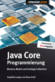Java Core Programmierung: Memory Model und Garbage Collection Angelika Langer Author