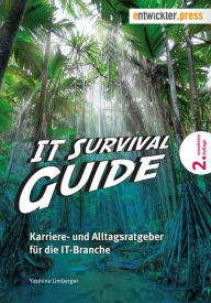 IT Survival Guide: Karriere- und Alltagsratgeber fÃ¼r die IT-Branche Yasmine Limberger Author