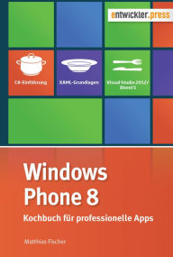 Windows Phone 8: Kochbuch für professionelle Apps Matthias Fischer Author