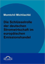 Die SchlÃ¼sselrolle der deutschen Stromwirtschaft im europÃ¤ischen Emissionshandel Momtchil Michliachki Author