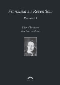 Franziska GrÃ¯Â¿Â½fin zu Reventlow: Romane 1:Ellen Olestjerne, Von Paul zu Pedro Karin Tebben Editor