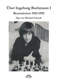 Über Ingeborg Bachmann 1: Rezensionen 1952-1992 Michael M. Schardt Author
