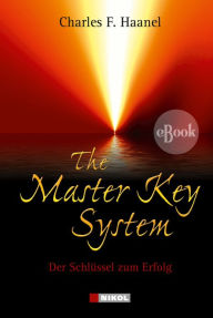 The Master Key System: Der SchlÃ¼ssel zum Erfolg Charles F. Haanel Author
