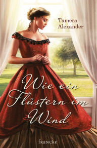 Wie ein Flüstern im Wind Tamera Alexander Author