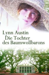 Die Tochter des Baumwollbarons Lynn Austin Author