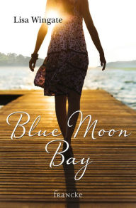Blue Moon Bay Lisa Wingate Author