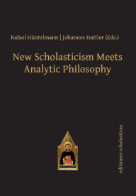 New Scholasticism Meets Analytic Philosophy Johannes Hattler Editor