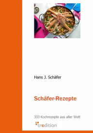 SchÃ¤fer Rezepte: 333 Kochrezepte aus aller Welt Hans J. SchÃ¤fer Author