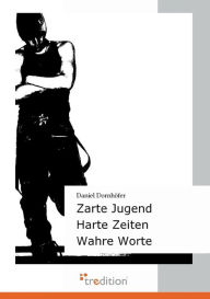Zarte Jugend - Harte Zeiten - Wahre Worte Daniel Dornhofer Author