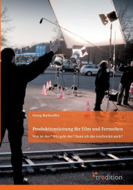 Produktionsleitung Fur Film Und Fernsehen - 2. Auflage Georg Bonhoeffer Author