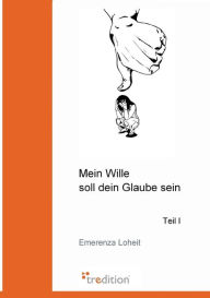 Mein Wille Soll Dein Glaube Sein - Emerenza Loheit