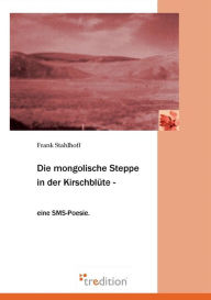 Die Mongolische Steppe in Der Kirschblute Frank Stahlhoff Author