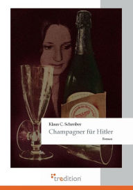 Champagner Fur Hitler Klaus C. Schreiber Author