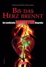 Die inoffizielle Rammstein Biografie: Bis das Herz brennt Michael Fuchs-GambÃ¶ck Author