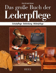 Das große Buch der Lederpflege: Schuhpflege - Bekleidung - Möbelpflege Kim Himer Author