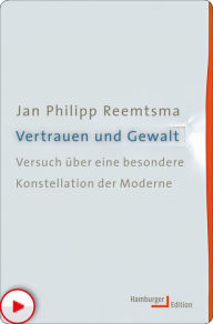 Vertrauen und Gewalt: Versuch über eine besondere Konstellation der Moderne Jan Philipp Reemtsma Author