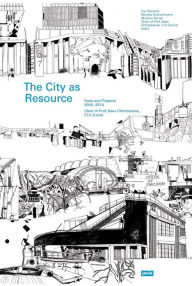 The City as Resource: Concepts and Methods for Urban Design Kees Christiaanse Editor