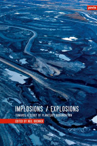 Implosions/Explosions: Towards a Study of Planetary Urbanization Neil  Brenner Editor
