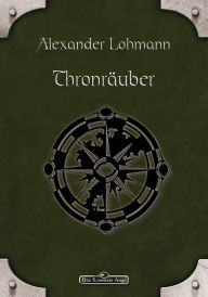 DSA 83: Thronräuber: Das Schwarze Auge Roman Nr. 83 Alexander Lohmann Author