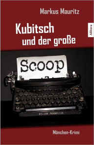 Kubitsch und der groÃ?e Scoop Markus Mauritz Author