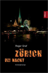 Zürich bei Nacht: Kriminalroman Roger Graf Author