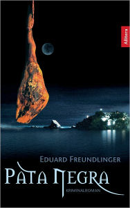 Pata Negra: Kriminalroman - Eduard Freundlinger