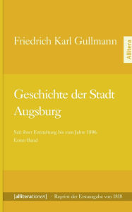Geschichte der Stadt Augsburg Friedrich Karl Gullmann Author