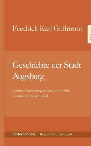 Geschichte der Stadt Augsburg Friedrich Karl Gullmann Author