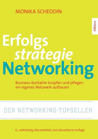 Erfolgsstrategie Networking: Business-Kontakte knÃ¼pfen, organisieren, ein eigenes Netzwerk aufbauen Monika Scheddin Author