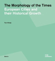 The Morphology of the Times: European Cities and their Historical Growth Ton Hinse Author