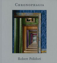 Robert Polidori: Chronophagia Robert Polidori Photographer