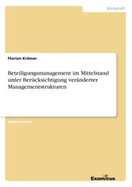 Beteiligungsmanagement im Mittelstand unter Berï¿½cksichtigung verï¿½nderter Managementstrukturen Florian Krïmer Author