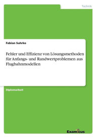 Fehler und Effizienz von LÃ¯Â¿Â½sungsmethoden fÃ¯Â¿Â½r Anfangs- und Randwertproblemen aus Flugbahnmodellen Fabian Suhrke Author