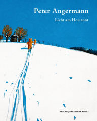 Peter Angermann: Light on the Horizon Martin Hentschel Editor
