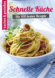 100 Schnelle Küche Rezepte Kochen & Genießen Editor