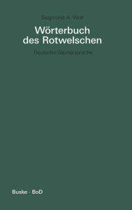 WÃ¶rterbuch des Rotwelschen / WÃ¶rterbuch des Rotwelschen Siegmund A Wolf Author