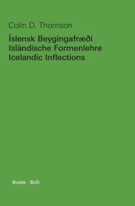 Ãslensk BeygingafrÃ¦Ã°i - IslÃ¤ndische Formenlehre - Icelandic Inflections Colin D. Thomson Author