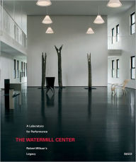 Robert Wilson: The Watermill Center: A Laboratory for Performance Robert Wilson Artist