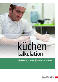 Küchenkalkulation: vom Wareneinsatz zur Preisgestaltung Günter Richter Author