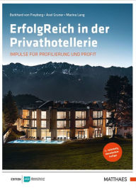 ErfolgReich in der Privathotellerie: IMPULSE FÜR PROFILIERUNG UND PROFIT Prof. Dr. Burkhard von Freyberg Author