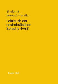 Lehrbuch der neuhebrï¿½ischen Sprache (Iwrit) / Lehrbuch der neuhebrï¿½ischen Sprache (Iwrit) Shulamit Zemach-Tendler Author