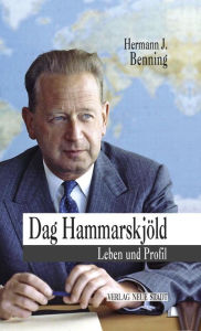 Dag Hammarskjöld: Leben und Profil Hermann J. Benning Author