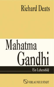 Mahatma Gandhi: Ein Lebensbild Richard Deats Author